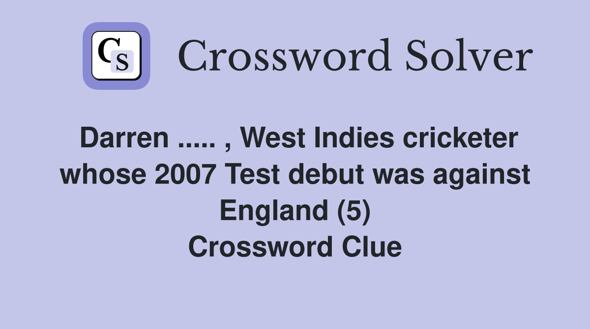 Darren.. , West Indies cricketer whose 2007 Test debut was against